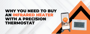 Why You Need to Buy an Infrared Heater with a Precision Thermostat