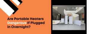 Are Portable Heaters Dangerous If Plugged in Overnight?