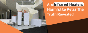 Are Infrared Heaters Harmful to Pets? The Truth Revealed