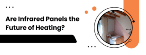 Are Infrared Panels the Future of Heating?