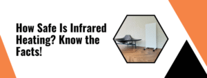 How Safe Is Infrared Heating? Know the Facts!
