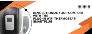 Revolutionize Your Comfort with the Plug-in WiFi Thermostat-Smartplug