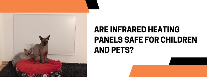 Are Infrared Heating Panels Safe for Children and Pets?