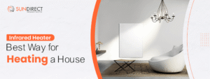 Infrared Heater : Best Way for Heating a House