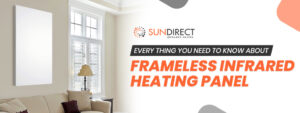 Every Thing You Need to know About Frameless Infrared Heating Panel