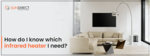 How do I know which infrared heater I need?