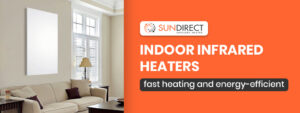 Indoor Infrared Heaters- Fast Heating and Energy-Efficient