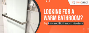 Looking For a Warm Bathroom? Try Infrared Bathroom Heaters