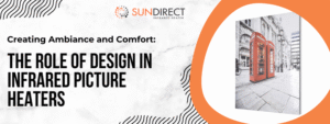 Creating Ambiance and Comfort: The Role of Design in Infrared Picture Heaters