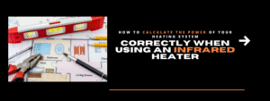 How to Calculate the Power of Your Heating System Correctly When Using an Infrared Heater