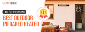 Tips for Selecting The Best Outdoor Infrared Heater