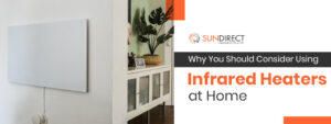 Why You Should Consider Using Infrared Heaters at Home?