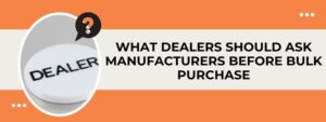 What Dealers Should Ask Manufacturers Before Bulk Purchase