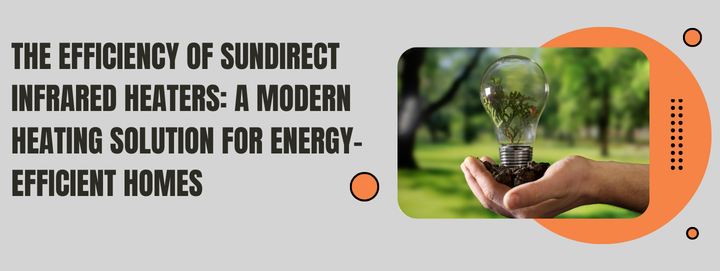 The Efficiency of Sundirect Infrared Heaters: A Modern Heating Solution for Energy-Efficient Homes