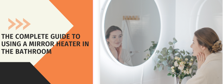 The Complete Guide to Using a Mirror Heater in the Bathroom