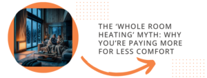 The ‘Whole Room Heating’ Myth: Why You’re Paying More for Less Comfort